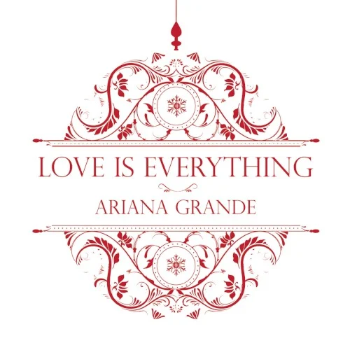 Love Is Everything single cover by Ariana Grande, released November 26, 2013