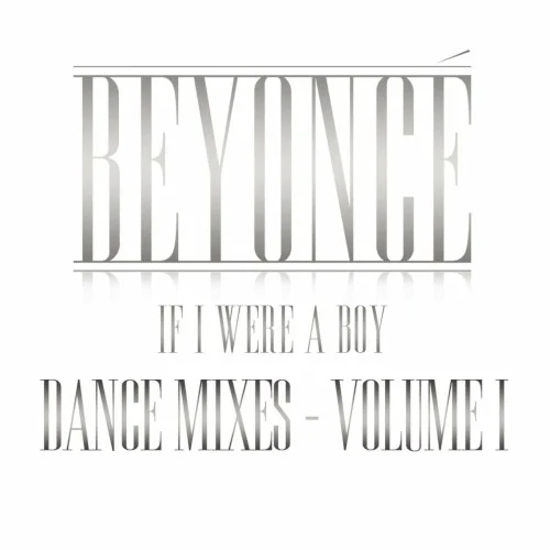 If I Were a Boy: Dance Mixes: Volume I remix album cover by Beyoncé, released February 3, 2009 on Columbia, Music World Music