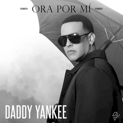 Ora por mí single cover by Daddy Yankee, released July 22, 2014 on El Cartel Records