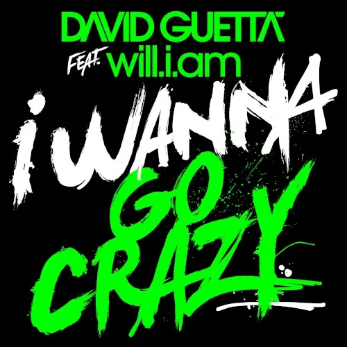 I Wanna Go Crazy single cover by David Guetta, released August 7, 2009