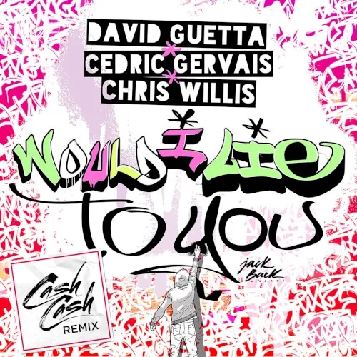 Would I Lie to You (Cash Cash remix) remix album cover by David Guetta, released November 11, 2016
