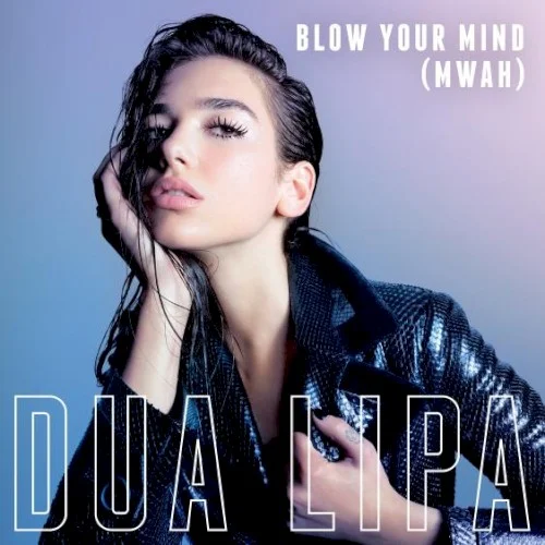 Blow Your Mind (Mwah) single cover by Dua Lipa, released August 26, 2016 on Warner Bros. Records