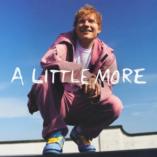 A Little More single cover by Ed Sheeran, released August 7, 2025 on Atlantic, Gingerbread Man Records, Atlantic Records UK