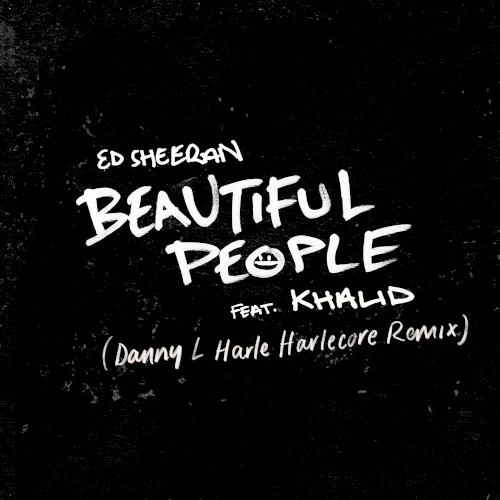 Ed Sheeran: Beautiful People (Danny L Harle Harlecore remix) remix album cover