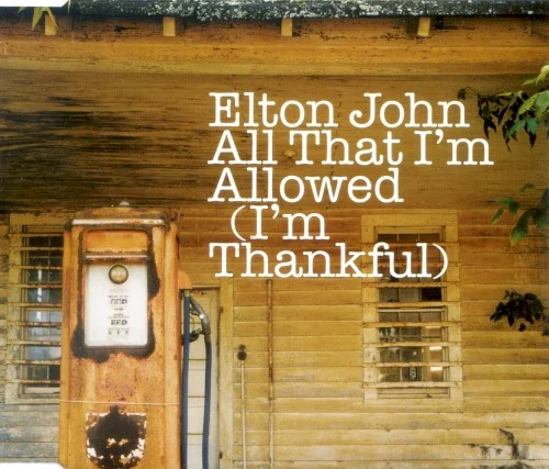 All That I'm Allowed (I'm Thankful) single cover by Elton John, released November 1, 2004 on Mercury Records, The Rocket Record Company