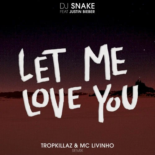 Justin Bieber: Let Me Love You (Tropkillaz & MC Livinho remix) remix album cover