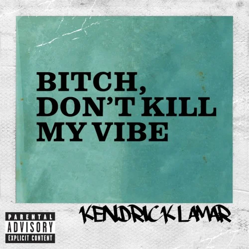 Kendrick Lamar: Bitch, Don’t Kill My Vibe single cover