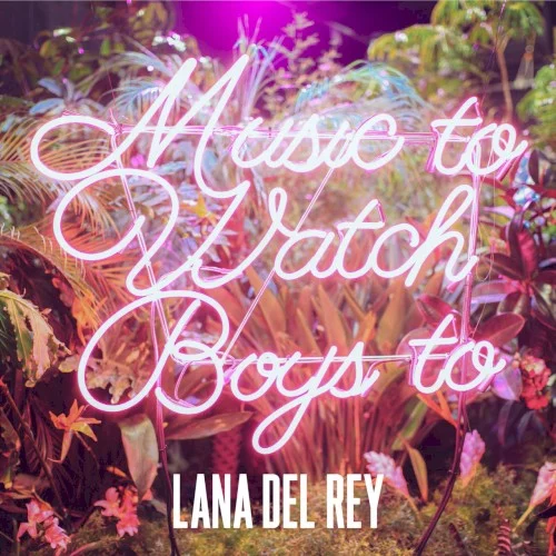 Music to Watch Boys To single cover by Lana Del Rey, released September 10, 2015