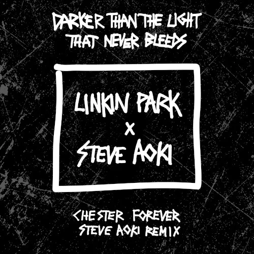 Darker Than the Light That Never Bleeds (Chester Forever Steve Aoki remix) remix album cover by Linkin Park, released September 8, 2017 on Ultra Records, Warner Bros. Records, Dim Mak Records