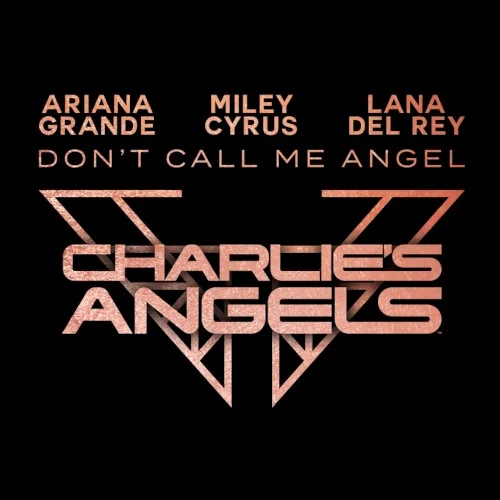 Don’t Call Me Angel (Charlie’s Angels) soundtrack cover by Miley Cyrus, released September 13, 2019 on Republic Records