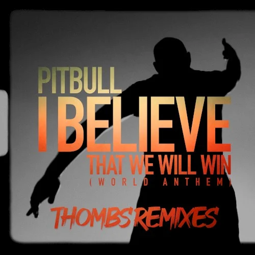 Pitbull: I Believe That We Will Win (World Anthem) (Thombs Remixes) remix album cover
