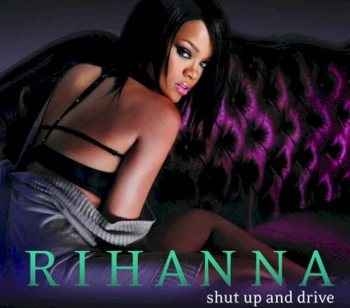 Shut Up and Drive single cover by Rihanna, released August 27, 2007