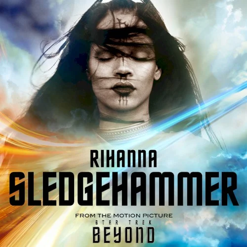 Sledgehammer (from the Motion Picture “Star Trek Beyond”) soundtrack cover by Rihanna, released June 27, 2016
