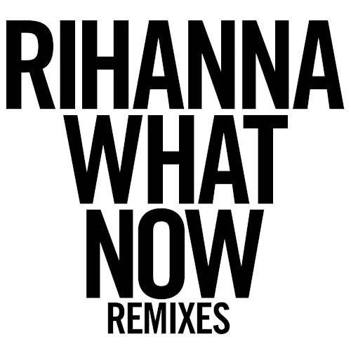 What Now (Remixes) remix album cover by Rihanna, released September 17, 2013