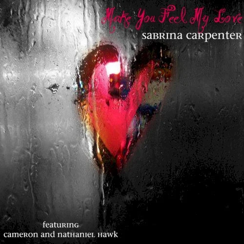 Make You Feel My Love single cover by Sabrina Carpenter, released June 24, 2011