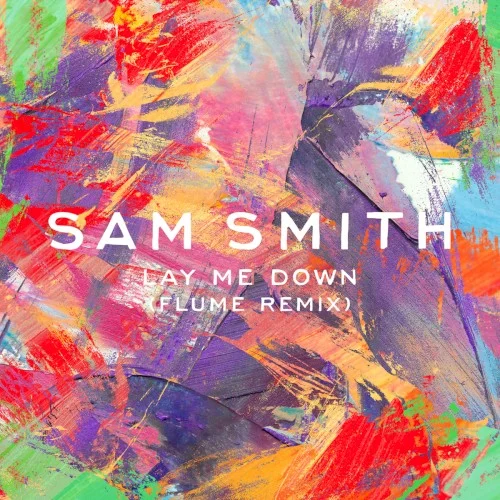 Lay Me Down (Flume Remix) remix album cover by Sam Smith, released July 16, 2015 on Capitol Records