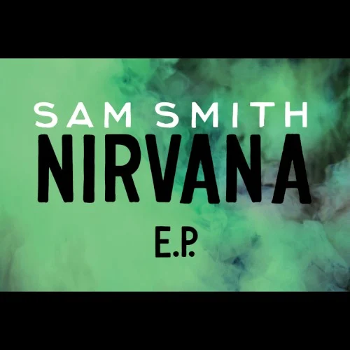 Nirvana E.P. EP cover by Sam Smith, released October 4, 2013 on PMR Records, Capitol Records