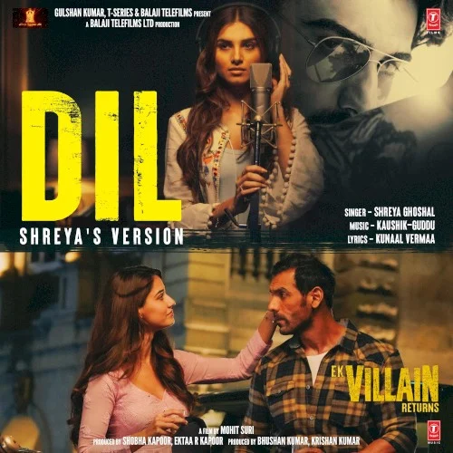 Dil (Shreya’s Version) [From "Ek Villain Returns"] soundtrack cover by Shreya Ghoshal, released August 5, 2022 on T‐Series