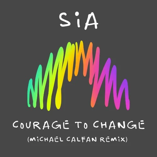 Courage to Change (Michael Calfan remix) remix album cover by Sia, released June 10, 2022 on Atlantic