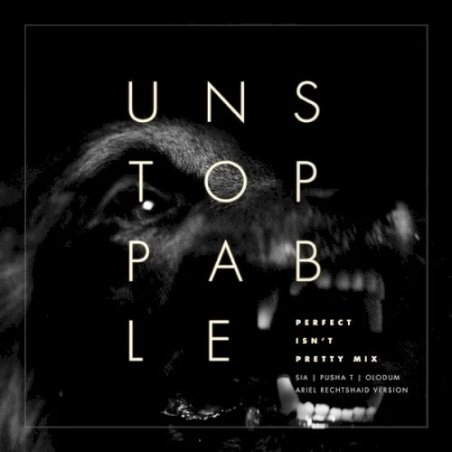 Unstoppable (Perfect Isn’t Pretty mix) [Ariel Rechtshaid version] remix album cover by Sia, released July 13, 2016 on Monkey Puzzle Records