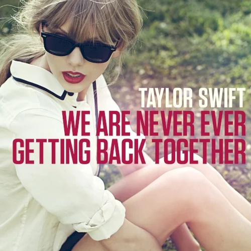 We Are Never Ever Getting Back Together single cover by Taylor Swift, released August 14, 2012