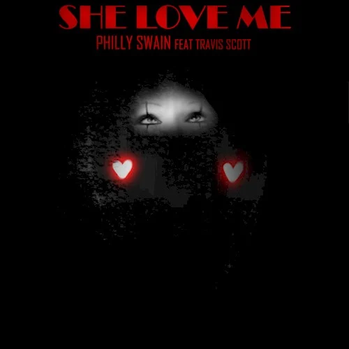 She Love Me single cover by Travis Scott, released May 18, 2016 on Philly Swain Music
