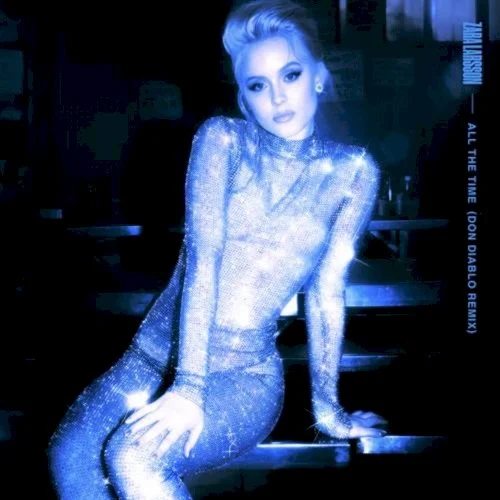 All the Time (Don Diablo extended remix) remix album cover by Zara Larsson, released July 5, 2019 on Record Company TEN