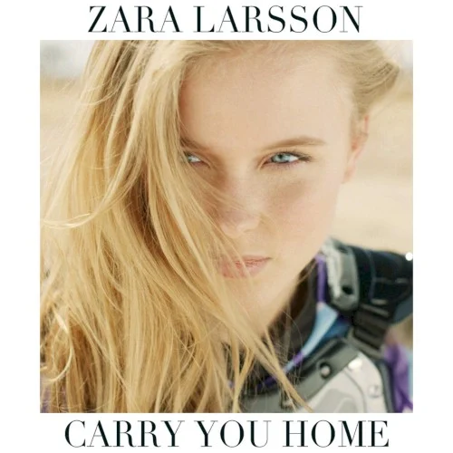 Carry You Home single cover by Zara Larsson, released May 12, 2014 on Epic, Record Company TEN, Universal Music AB