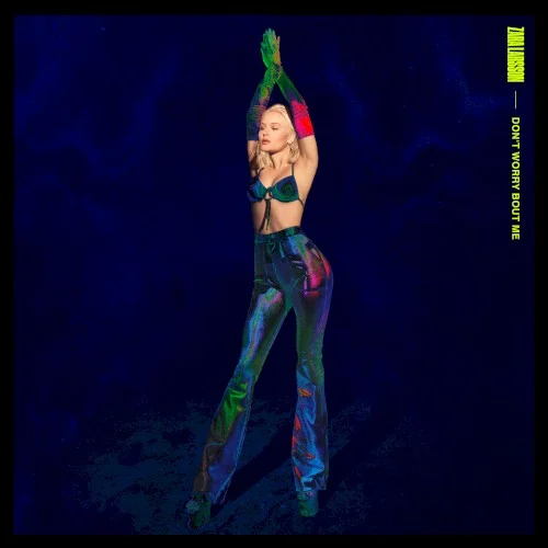 Don’t Worry Bout Me single cover by Zara Larsson, released March 28, 2019 on Epic, Record Company TEN