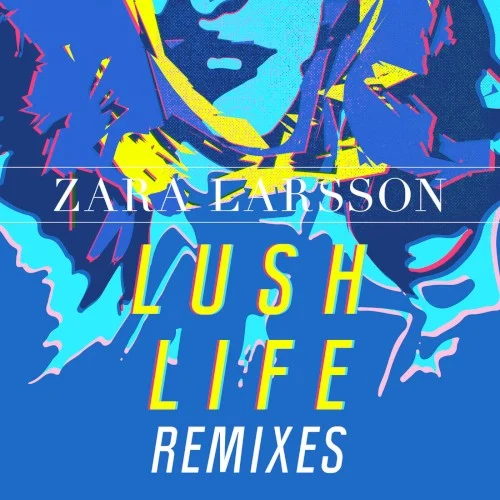 Lush Life (Remixes) remix album cover by Zara Larsson, released December 18, 2015 on Epic, Record Company TEN
