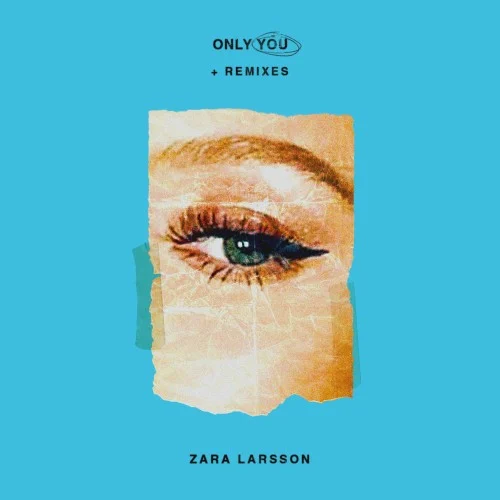 Only You + Remixes remix album cover by Zara Larsson, released August 11, 2017 on Epic, Record Company TEN
