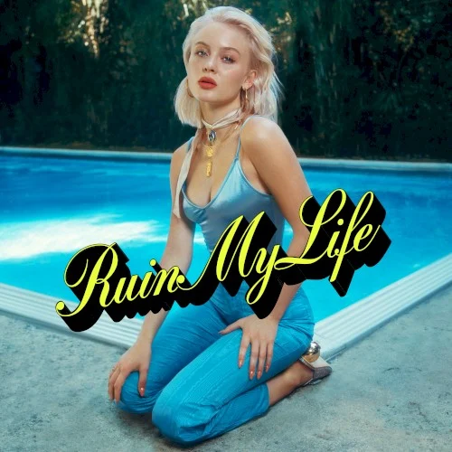 Ruin My Life single cover by Zara Larsson, released October 17, 2018 on Epic, Record Company TEN